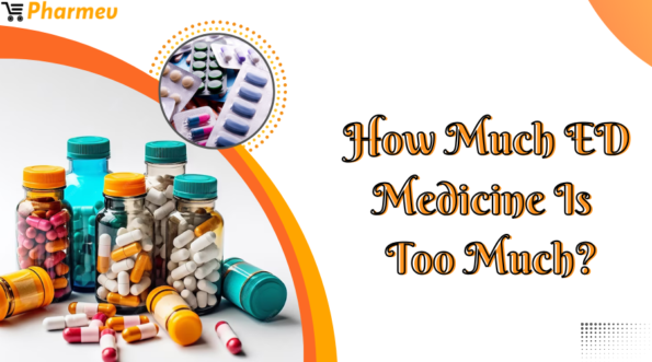 How Much ED Medicine is Too Much?