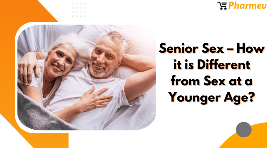 Senior Sex – How it is Different from Sex at a Younger Age?