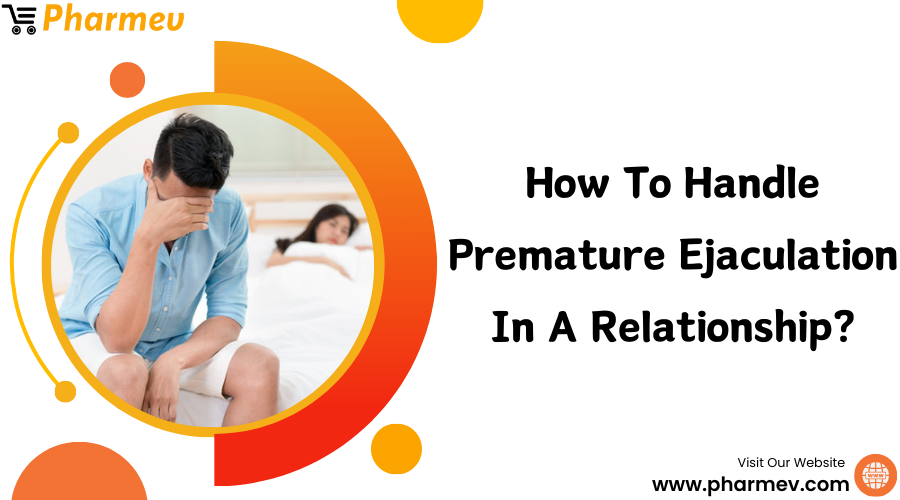 How to Handle Premature Ejaculation in a Relationship?