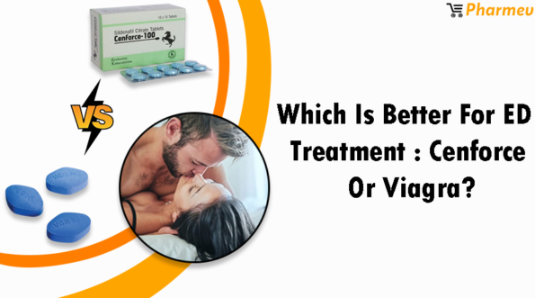 Which Is Better For ED Treatment: Cenforce VS Viagra ?