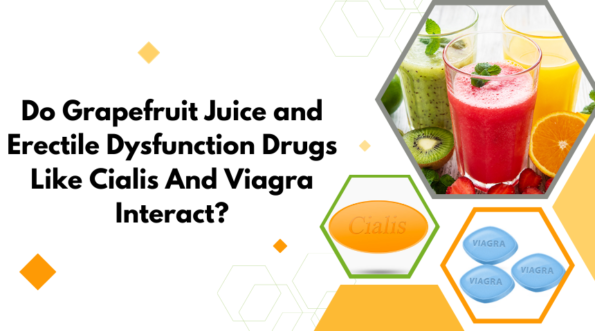 Do Grapefruit Juice and Erectile Dysfunction Drugs Like Cialis And Viagra Interact?