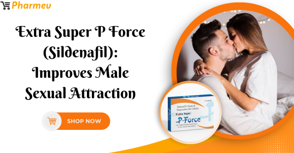 Extra Super P Force (Sildenafil): Improves Male Sexual Attraction