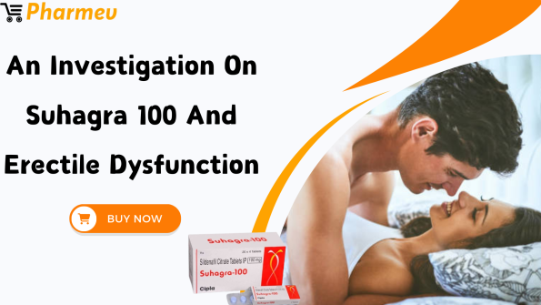 An Investigation on Suhagra 100 And Erectile Dysfunction