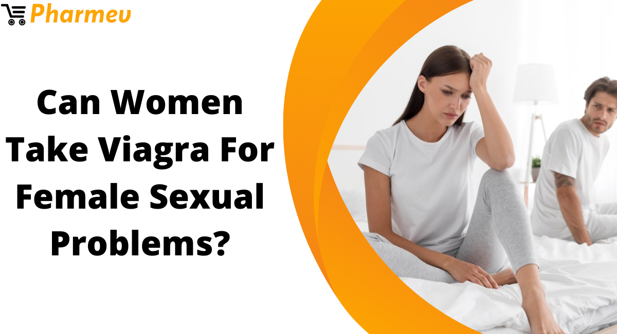 Can Women Take Viagra For Female Sexual Problems