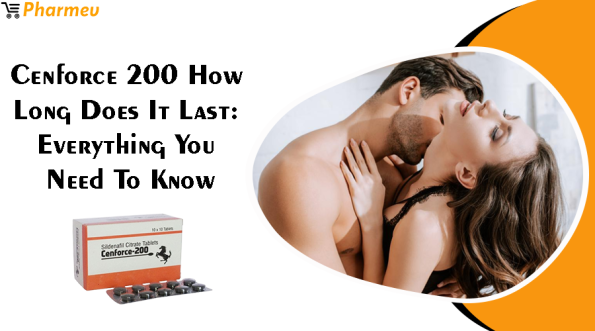 Cenforce 200 how long does it last: Everything You Need to Know