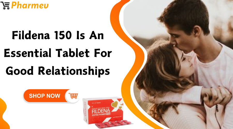 Fildena 150 is an Essential Tablet for Good Relationships