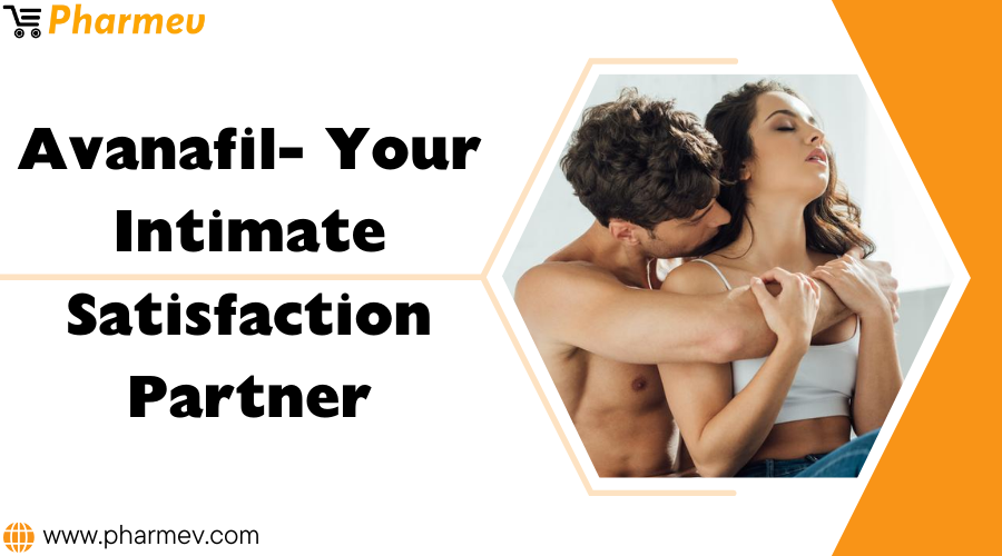 Avanafil – Your Intimate Satisfaction Partner