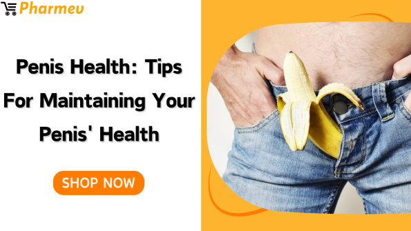 Penis Health: Tips for Maintaining Your Penis' Health