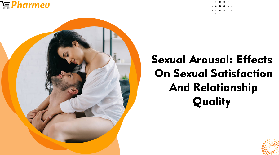 Sexual Arousal: Effects on Sexual Satisfaction and Relationship Quality