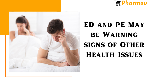 ED and PE May be Warning signs of Other Health Issues