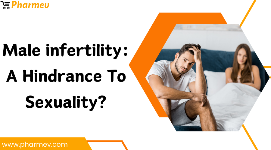 Male infertility: A Hindrance to Sexuality?