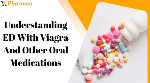 Understanding ED with Viagra and Other Oral Medications