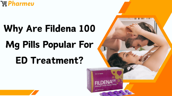Why Are Fildena 100 mg Pills Popular for ED Treatment?