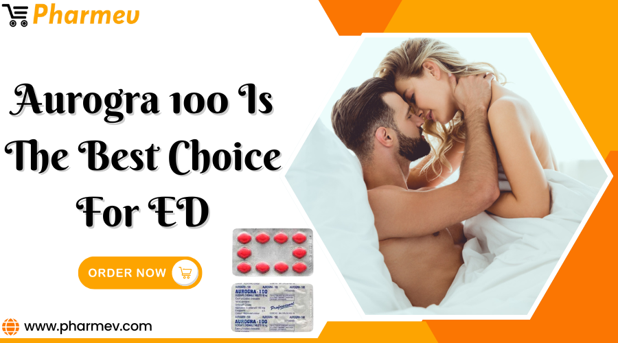 Aurogra 100 is The Best Choice for ED