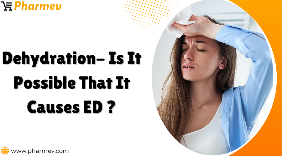 Dehydration- Is it Possible that it Causes ED?