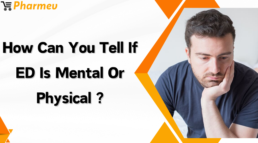 How can you tell if ED is Physical or Mental?
