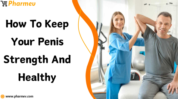 How to Keep Your Penis Strength and Healthy