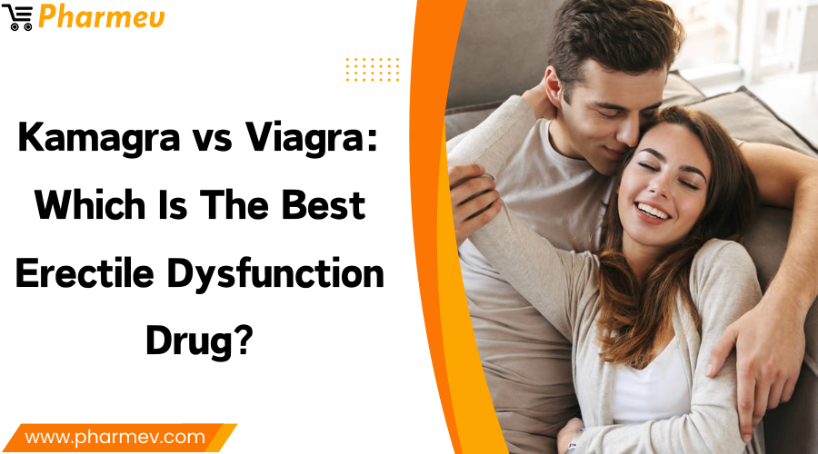 Kamagra vs Viagra Which is The Best Erectile Dysfunction Drug