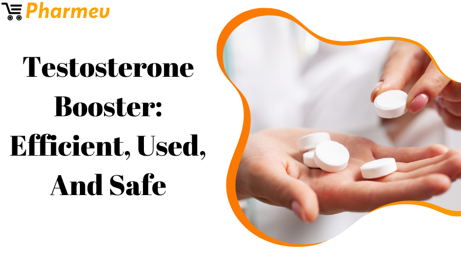 Testosterone Booster Efficient, Used, and Safe
