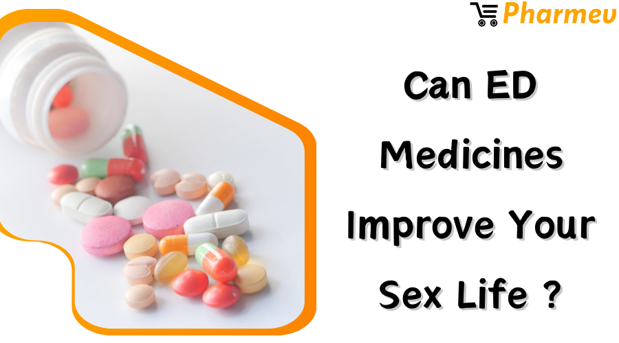 Can ED Medicines Improve Your Sex Life?