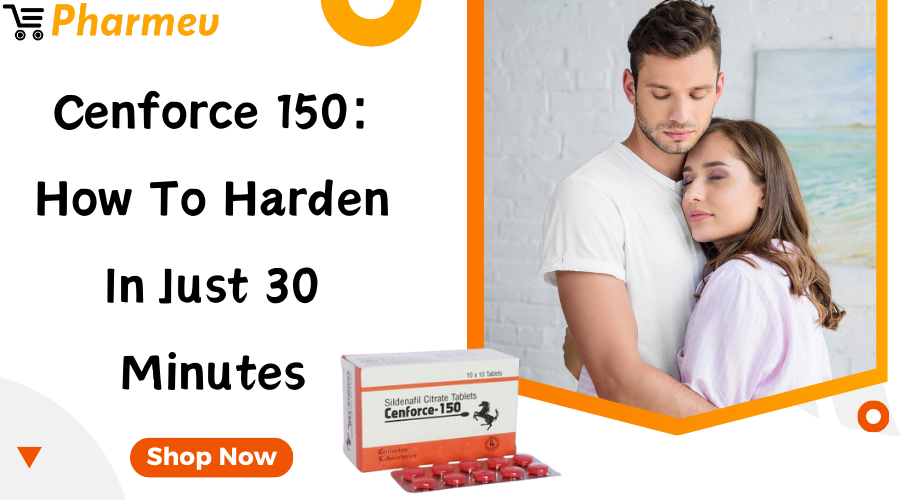 Cenforce 150: How to Harden in Just 30 Minutes