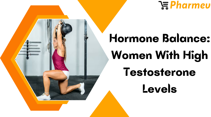 Hormone Balance: Women with High Testosterone Levels