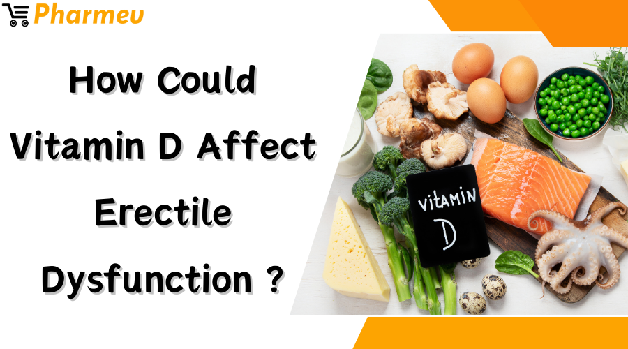 How Could Vitamin D Affect Erectile Dysfunction?