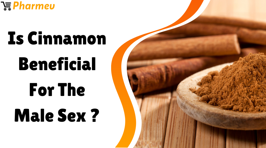 Is Cinnamon Beneficial for the Male Sex?