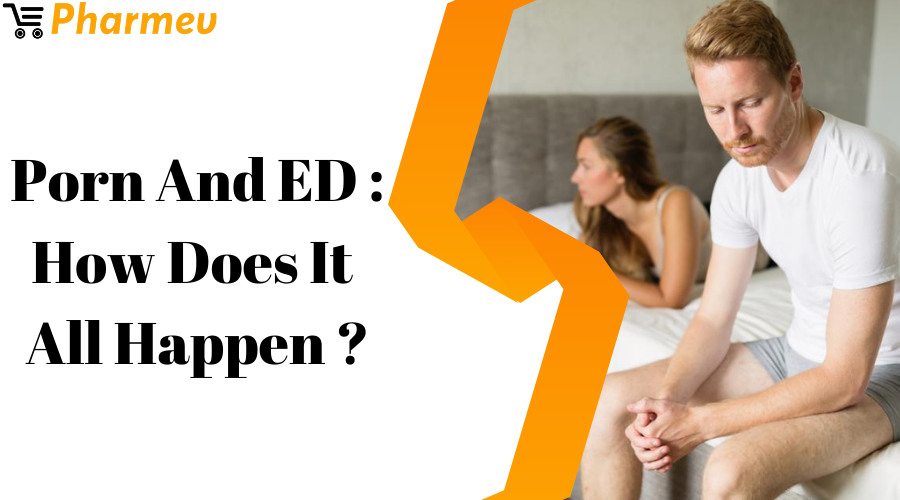 Porn and ED: How Does It All Happen?