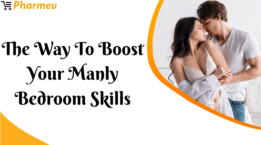The Way to Boost Your Manly Bedroom Skills