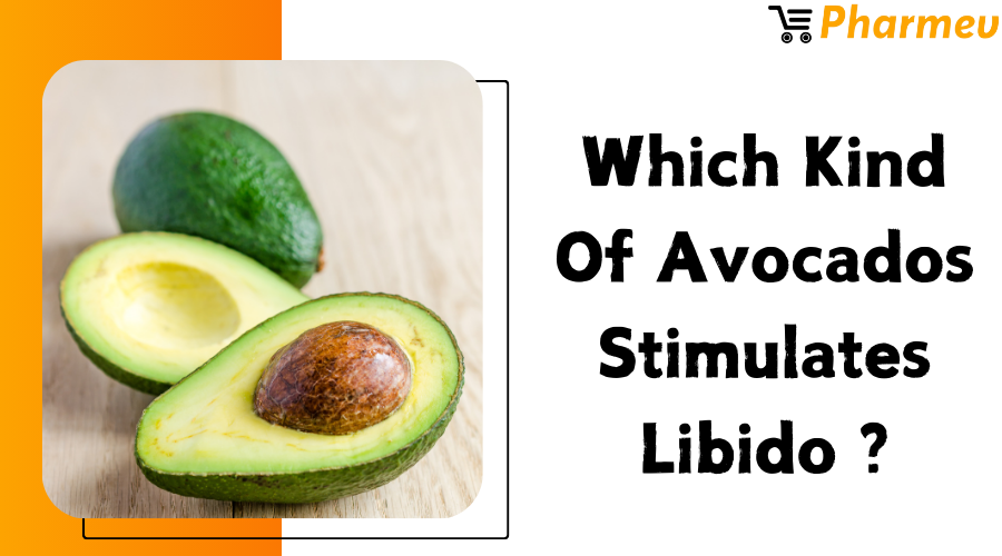 Which Kind of Avocados Stimulates Libido?