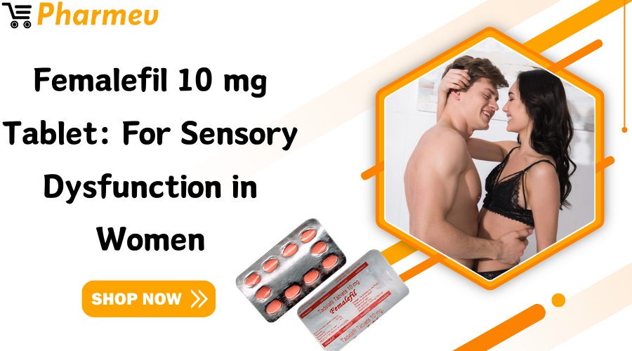 Femalefil 10 mg Tablet: For Sensory Dysfunction in Women
