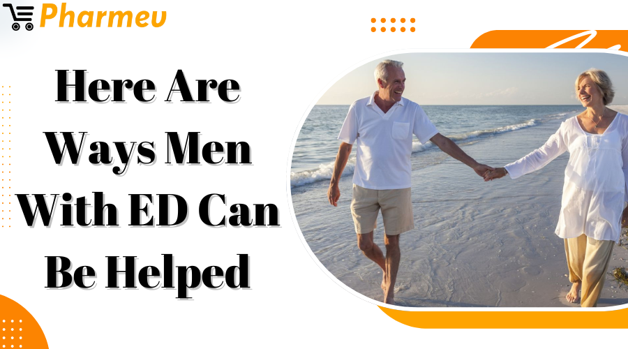 Here Are Ways Men with ED Can Be Helped