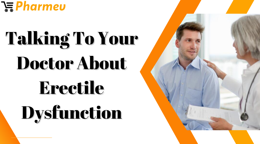 Talking To Your Doctor About Erectile Dysfunction