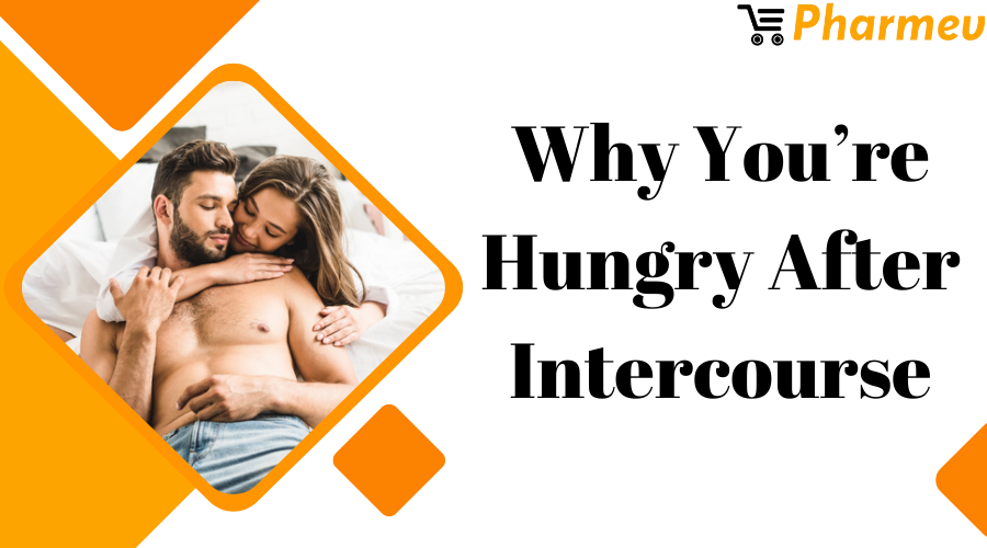 Why you’re Hungry after Intercourse