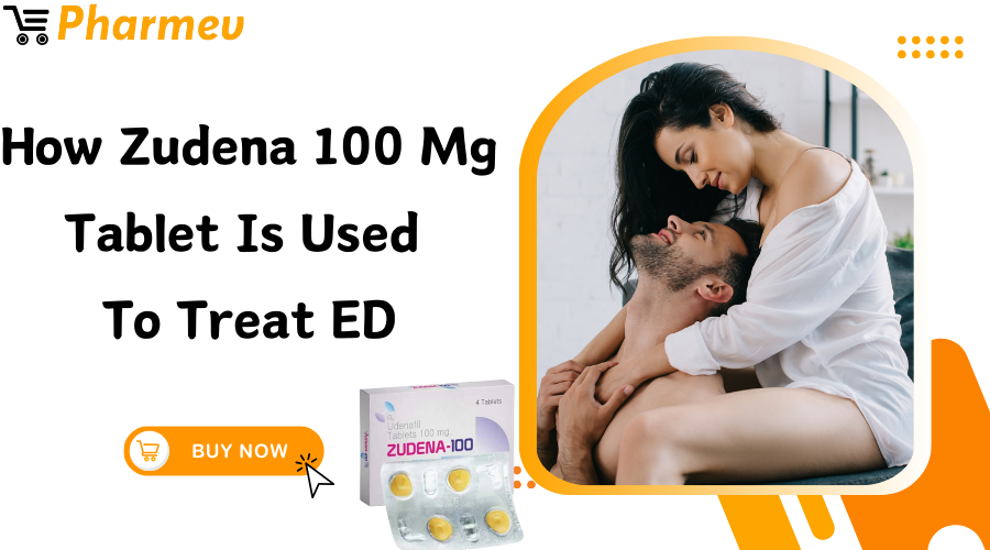 How Zudena 100 Mg Tablet Is Used To Treat ED