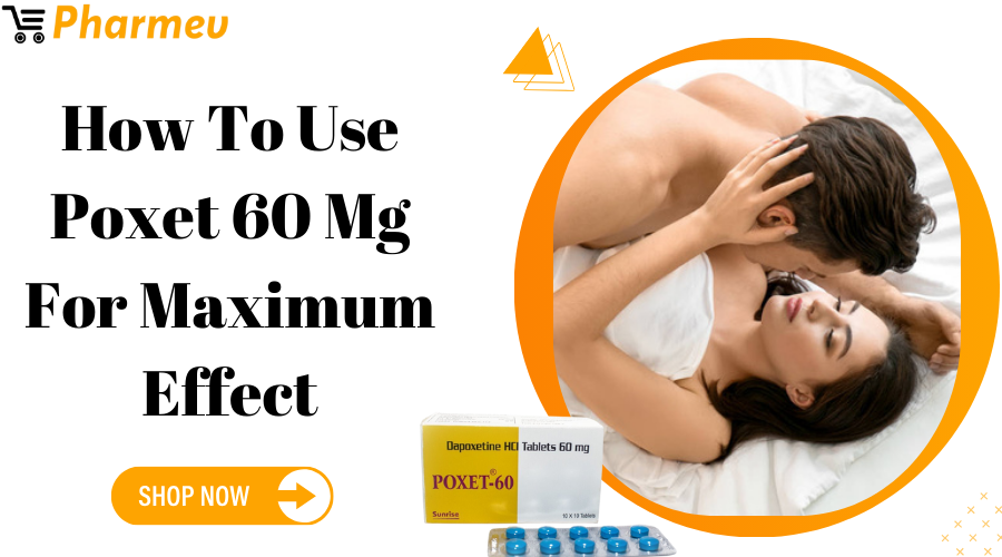 How to Use Poxet 60 Mg for Maximum Effect