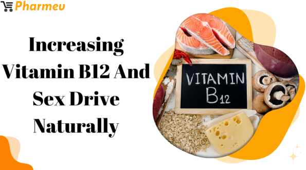 Increasing Vitamin B12 and Sex Drive Naturally