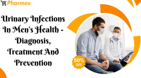 Urinary Infections in Men’s Health - Diagnosis, Treatment and Prevention