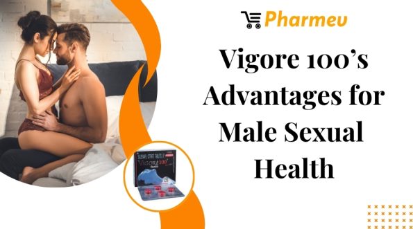 Vigore 100's Advantages for Male Sexual Health