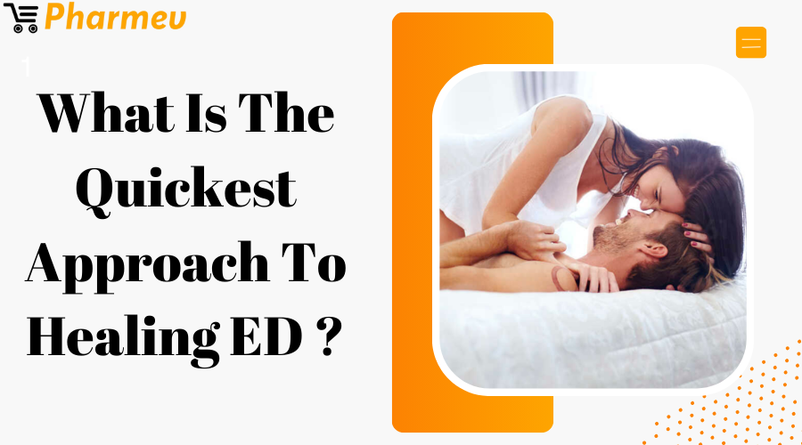 What Is The Quickest Approach To Healing Erectile Dysfunction?