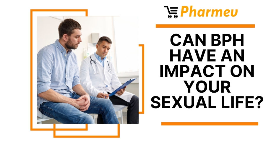 Can BPH Have An Impact On Your Sexual Life