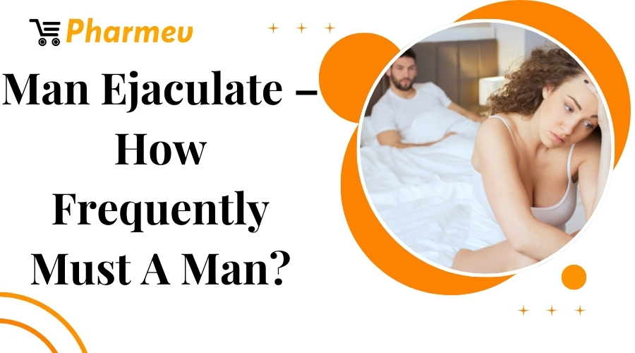 Man Ejaculate - How Frequently Must A Man?