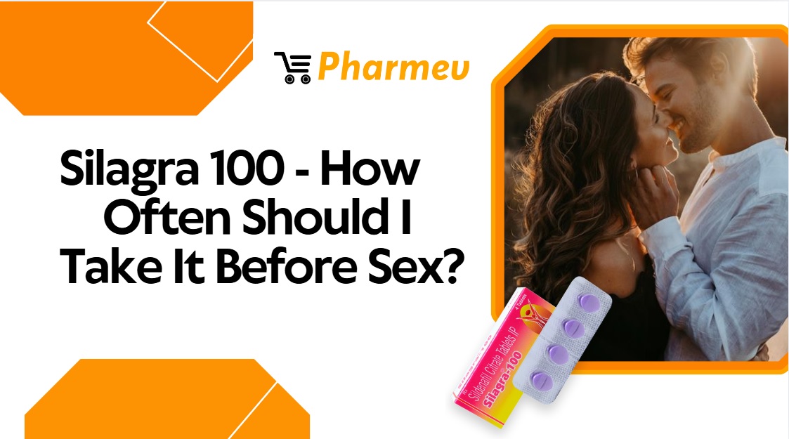 Silagra 100 - How Often Should I Take It Before Sex?