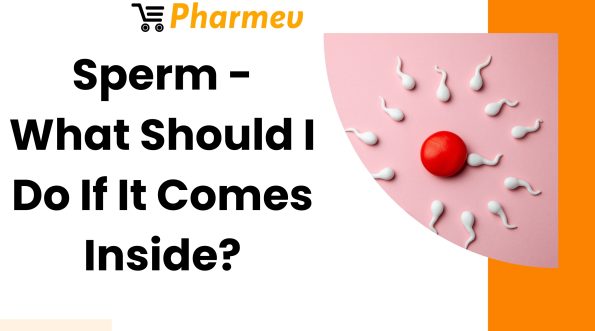 Sperm - What Should I Do If It Comes Inside?