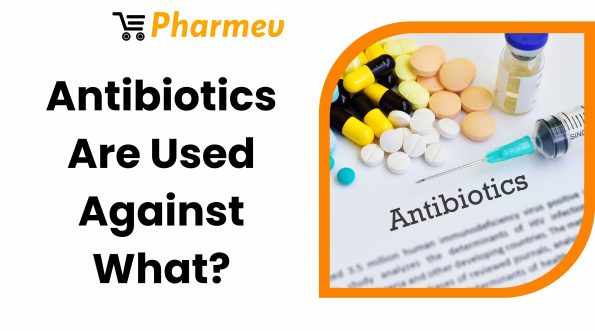 Antibiotics Are Used Against What?