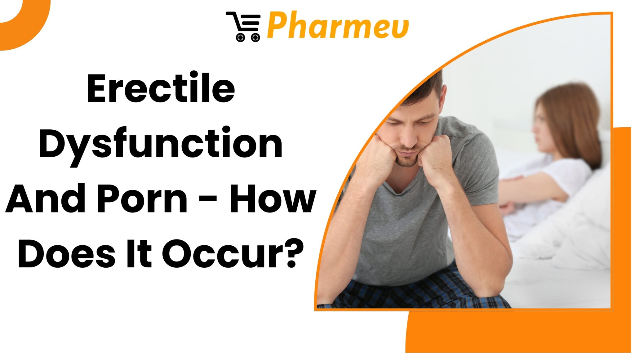 Erectile Dysfunction And Porn - How Does It Occur? - Pharmev