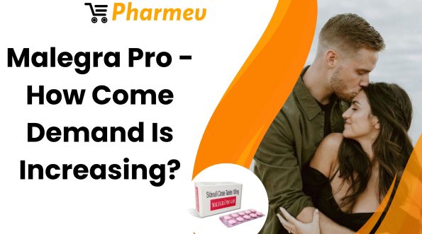 Malegra Pro - How Come Demand Is Increasing?