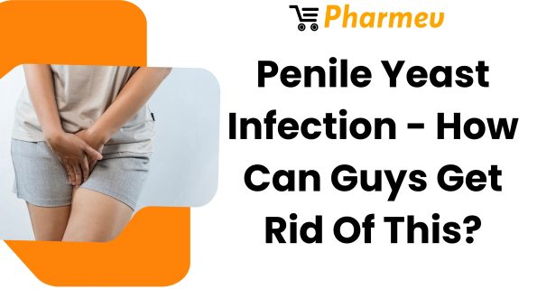 Penile Yeast Infection - How Can Guys Get Rid Of This?